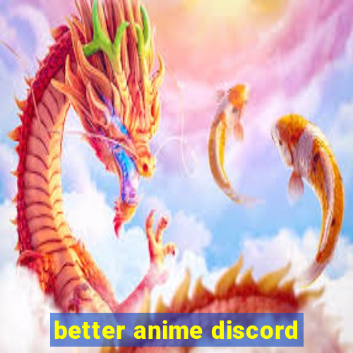 better anime discord